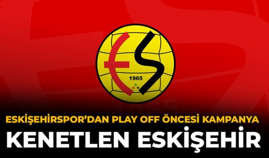Eskişehirspor’dan Play Off Öncesi Kampanya: Kenetlen Eskişehir
