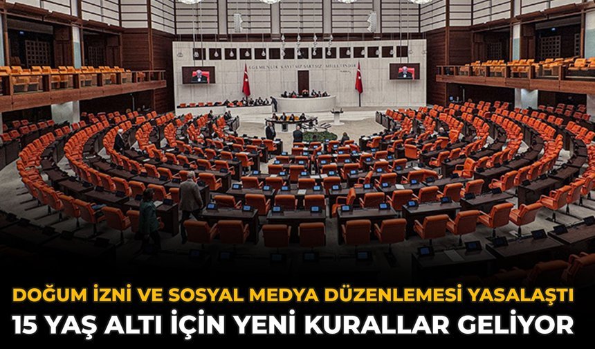 Doğum İzni Ve Sosyal Medya Düzenlemesi Yasalaştı: 15 Yaş Altı İçin Yeni Kurallar Geliyor