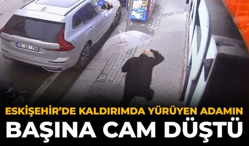 Eskişehir’de Kaldırımda Yürüyen Adamın Başına Cam Düştü