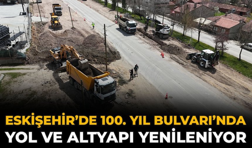 Eskişehir’de 100. Yıl Bulvarı’nda Yol ve Altyapı Yenileniyor
