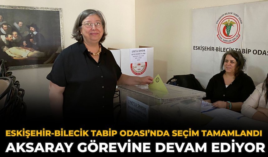 Eskişehir-Bilecik Tabip Odası’nda Seçim Tamamlandı: Aksaray Görevine Devam Ediyor