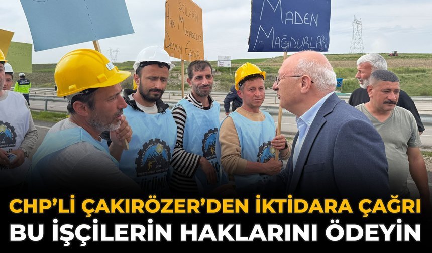 CHP’li Çakırözer’den İktidara Çağrı: Bu İşçilerin Haklarını Ödeyin