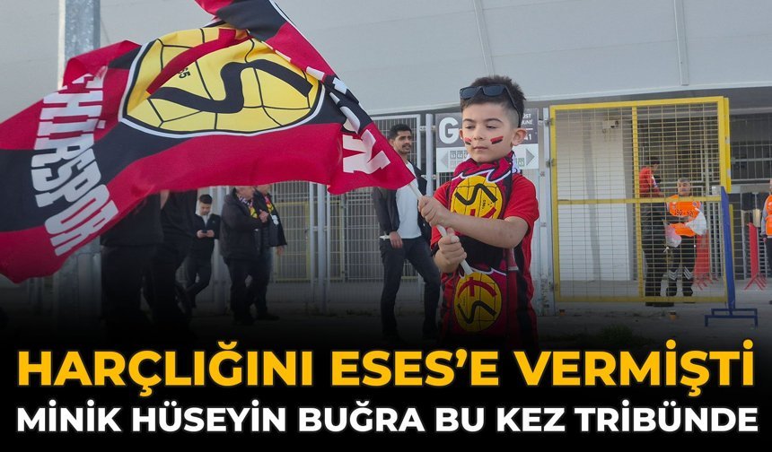 Harçlığını Eses’e Vermişti: Minik Hüseyin Buğra Bu Kez Tribünde