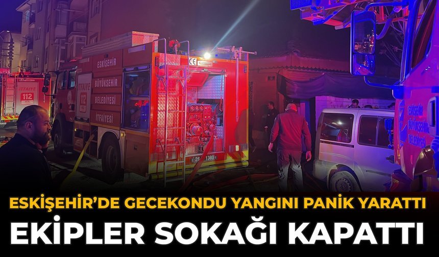 Eskişehir’de Gecekondu Yangını Panik Yarattı: Ekipler Sokağı Kapattı