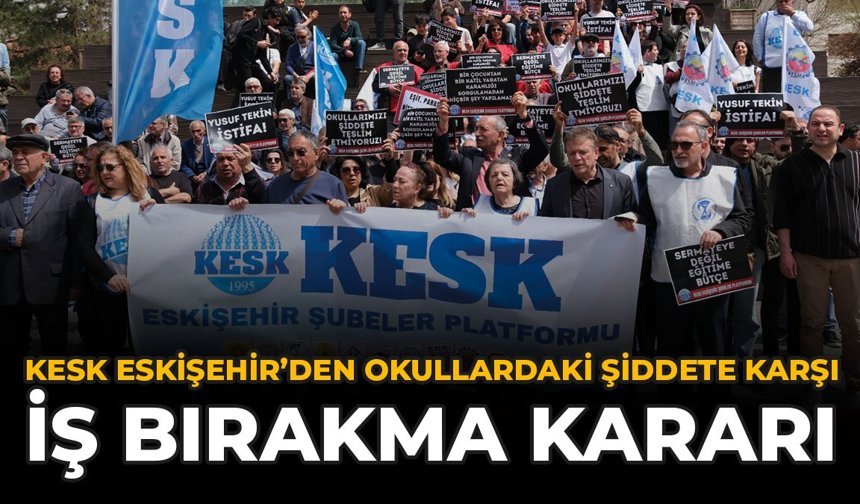 KESK Eskişehir’den Okullardaki Şiddete Karşı İş Bırakma Kararı