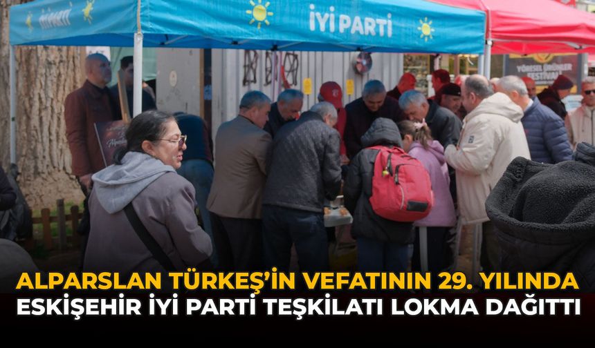 Alparslan Türkeş’in Vefatının 29. Yılında Eskişehir İYİ Parti Teşkilatı Lokma Dağıttı