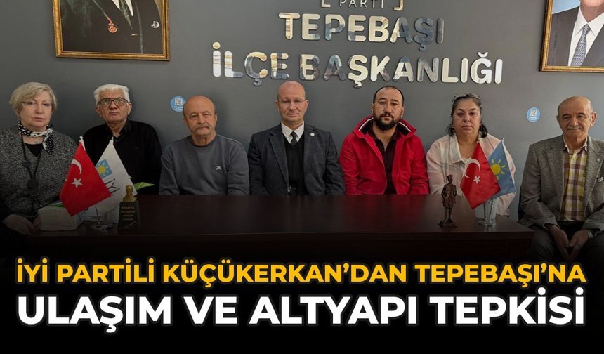 İYİ Partili Küçükerkan’dan Tepebaşı’na Ulaşım ve Altyapı Tepkisi