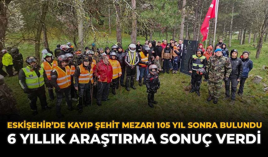 Eskişehir’de Kayıp Şehit Mezarı 105 Yıl Sonra Bulundu:  6 Yıllık Araştırma Sonuç Verdi