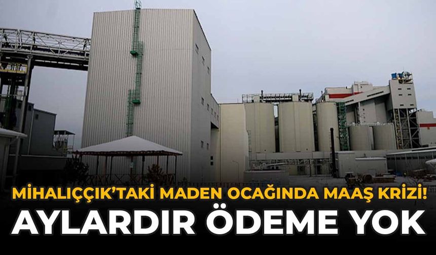 Mihalıççık’taki Maden Ocağında Maaş Krizi! Aylardır Ödeme Yok