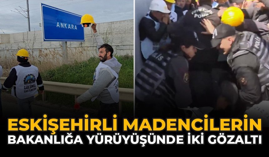 Eskişehirli Madencilerin Bakanlığa Yürüyüşünde İki Gözaltı