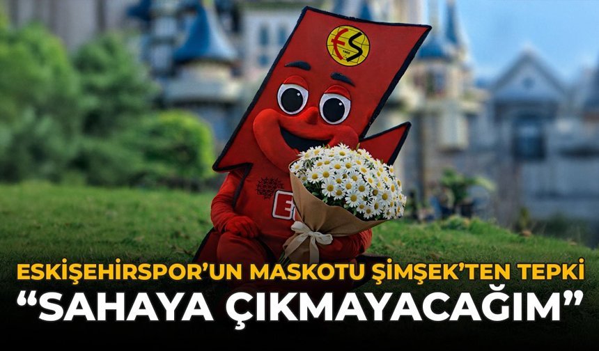 Eskişehirspor'un Maskotu Şimşek'ten Tepki: "Sahaya Çıkmayacağım"