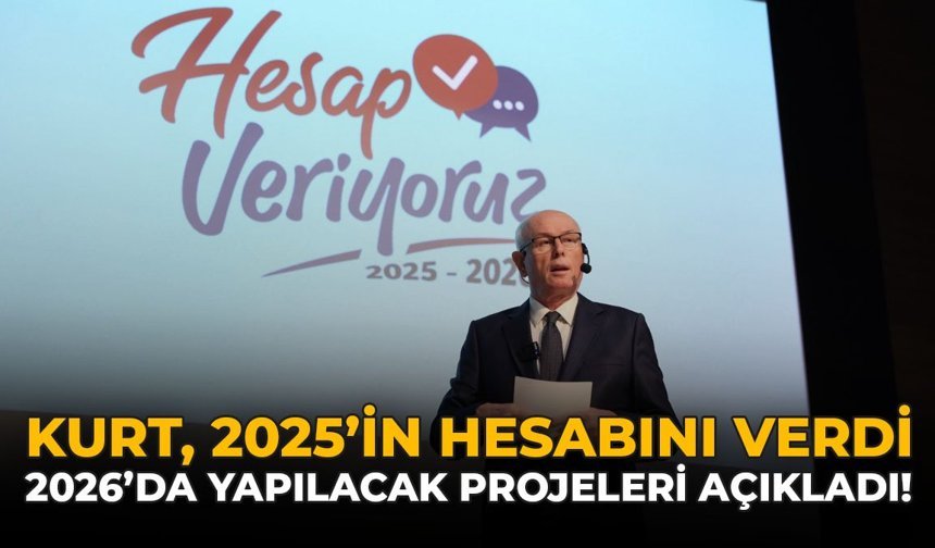 Kurt 2025’in Hesabını Verdi, 2026’da Hayata Geçirilecek Projeleri Açıkladı