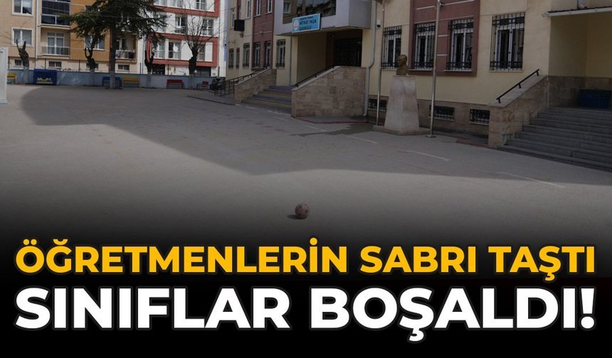 Öğretmenlerin Sabrı Taştı,  Sınıflar Boşaldı!