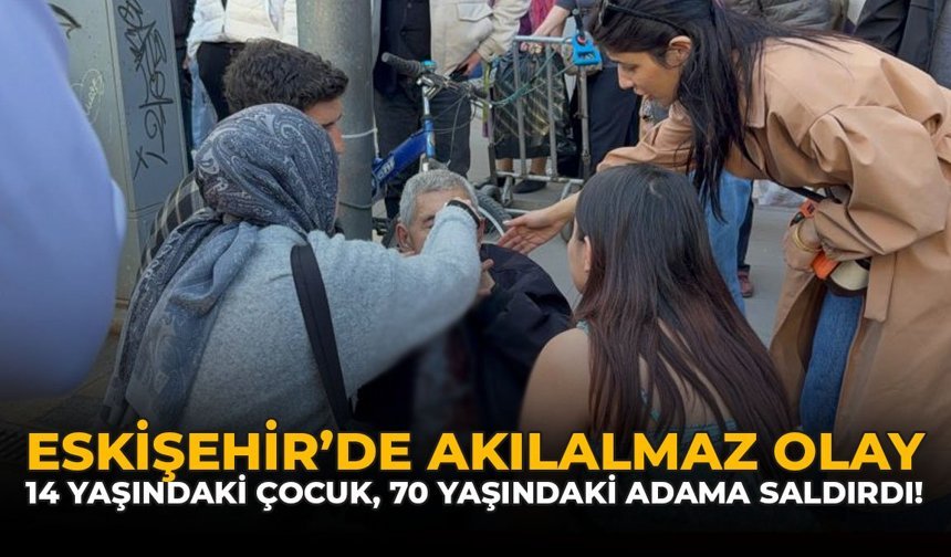 Eskişehir’de Akılalmaz Olay: 14 Yaşındaki Çocuk, 70 Yaşındaki Adama Saldırdı!