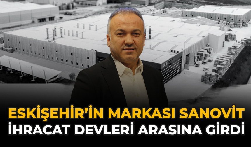 Eskişehir’in Markası Sanovit, İhracat Devleri Arasına Girdi