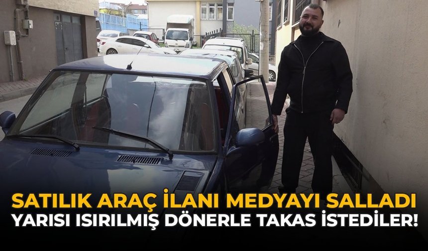 Satılık Araç İlanı Medyayı Salladı: Yarısı Isırılmış Dönerle Takas İstediler!