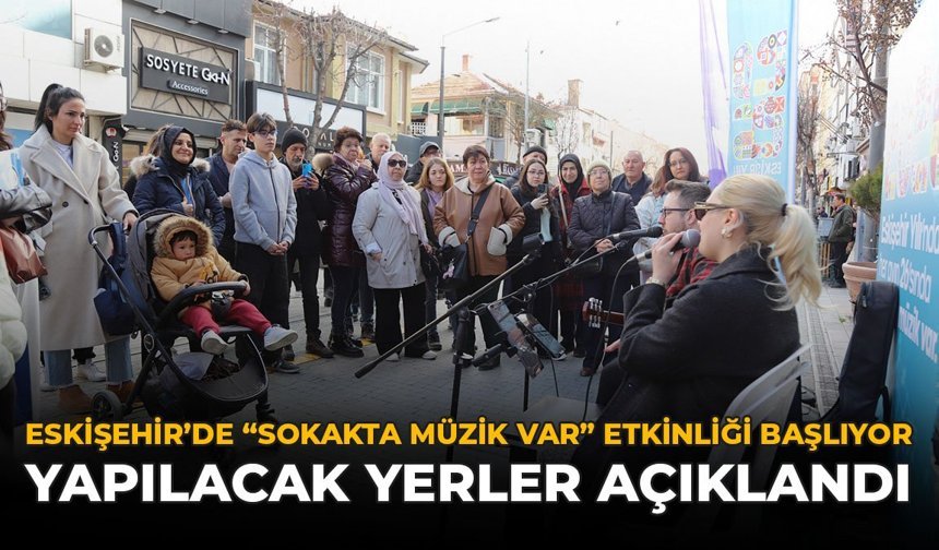 Eskişehir’de “Sokakta Müzik Var” Etkinliği Başlıyor: Yapılacak Yerler Açıklandı
