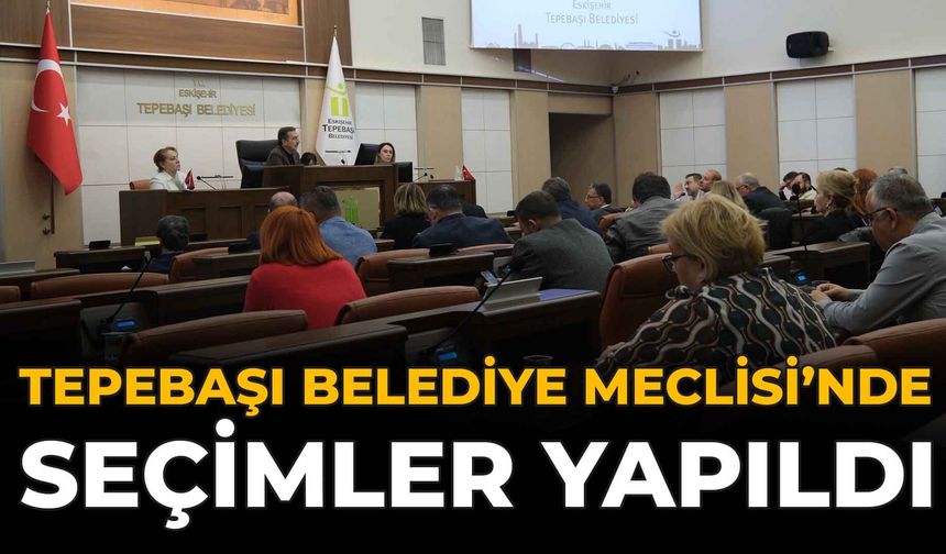 Tepebaşı Belediye Meclisi’nde Seçimler Yapıldı