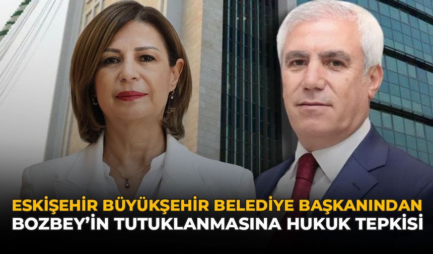 Eskişehir Büyükşehir BeledAyşe Ünlüce’den Bozbey’in Tutuklanmasına Hukuk Tepkisi