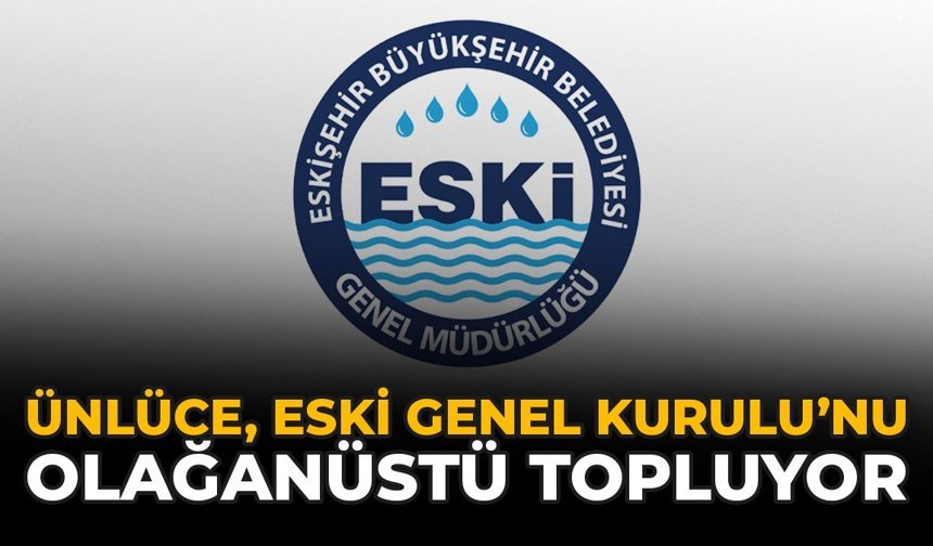 Ünlüce ESKİ Genel Kurulu’nu Olağanüstü Topluyor