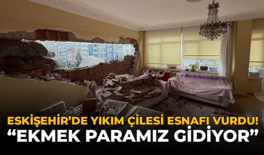 Eskişehir’de Yıkım Çilesi Esnafı Vurdu: “Ekmek Paramız Gidiyor”