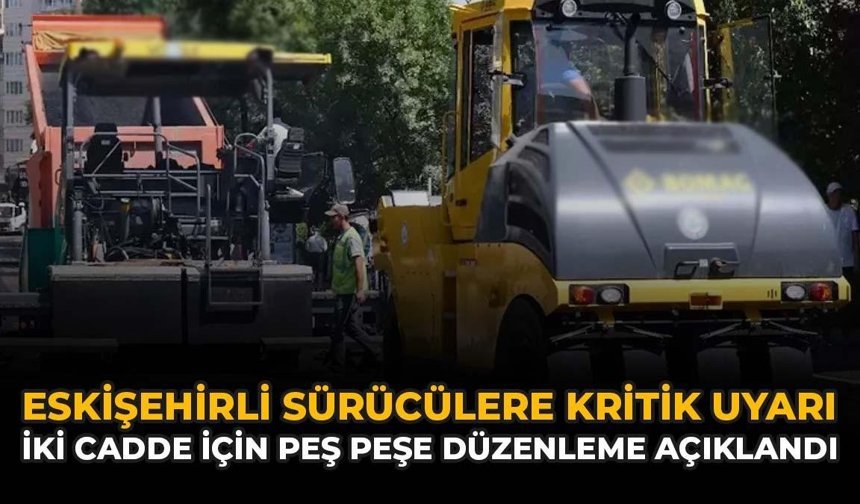 Eskişehir'de Sürücülere Uyarı: İki Cadde İçin Peş Peşe Düzenleme Geliyor