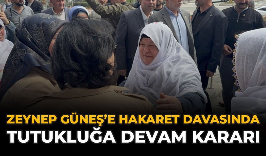 Zeynep Güneş’e Hakaret Davasında Tutukluğa Devam Kararı
