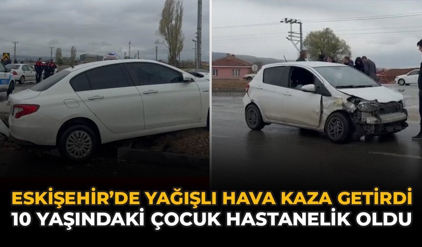 Eskişehir’de Yağışlı Hava Kaza Getirdi: 10 Yaşındaki Çocuk Hastanelik Oldu