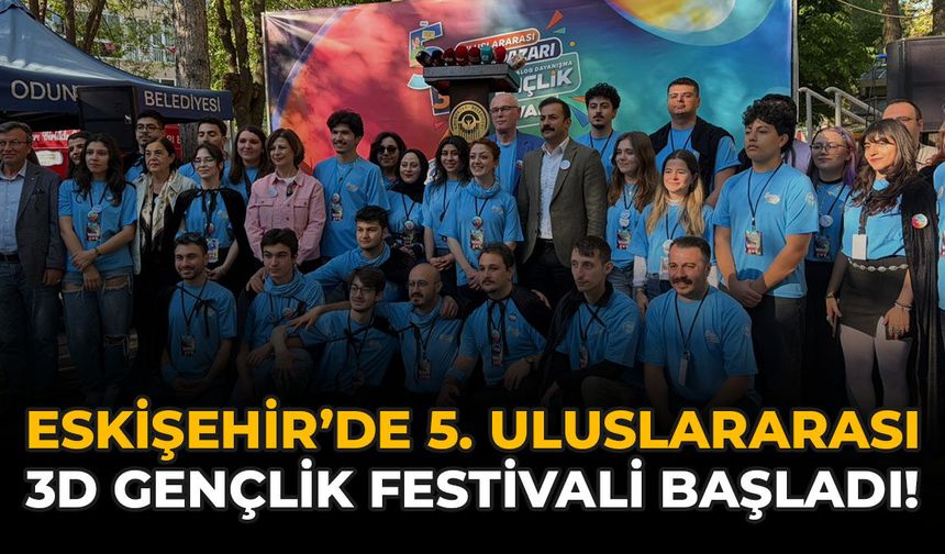 Eskişehir’de 5. Uluslararası 3D Gençlik Festivali Başladı!
