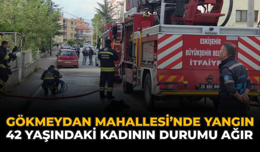 Gökmeydan Mahallesi'nde Yangın: 42 Yaşındaki Kadının Durumu Ağır