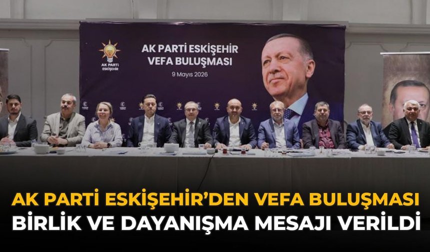 AK Parti Eskişehir'den Vefa Buluşması: Birlik ve Dayanışma Mesajı Verildi!