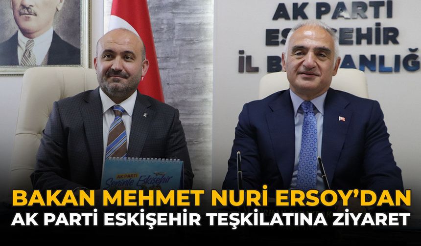 Bakan Mehmet Nuri Ersoy’dan AK Parti Eskişehir Teşkilatına Ziyaret
