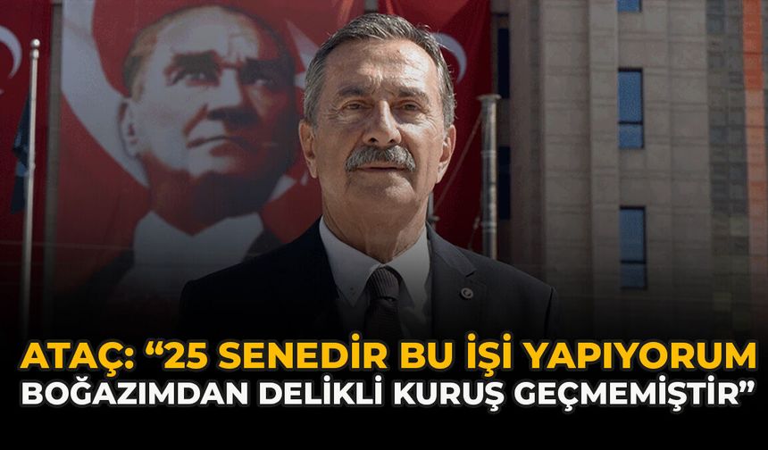 Ataç: “25 Senedir Bu İşi Yapıyorum, Boğazımdan Delikli Kuruş Geçmemiştir”