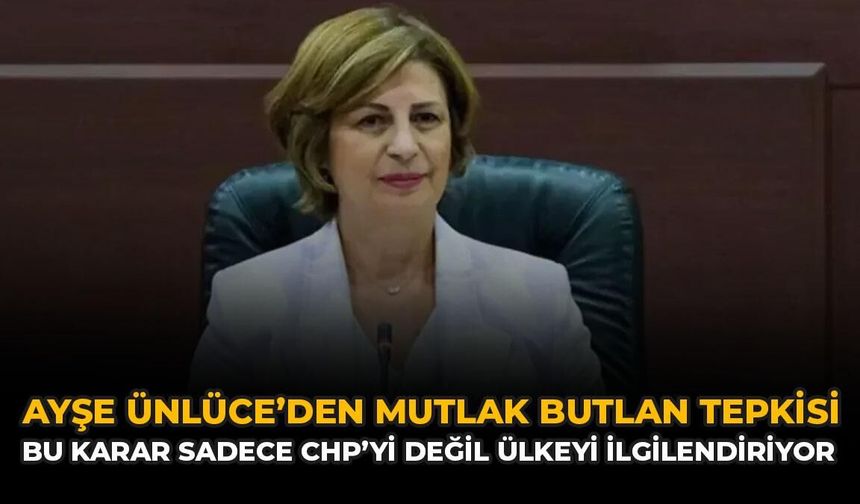 Ayşe Ünlüce'den Mutlak Butlan Tepkisi: Bu Karar Sadece CHP'yi Değil Ülkeyi İlgilendiriyor