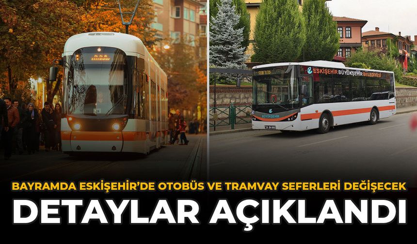 Bayramda Eskişehir’de Otobüs ve Tramvay Seferleri Değişecek: Detaylar Açıklandı