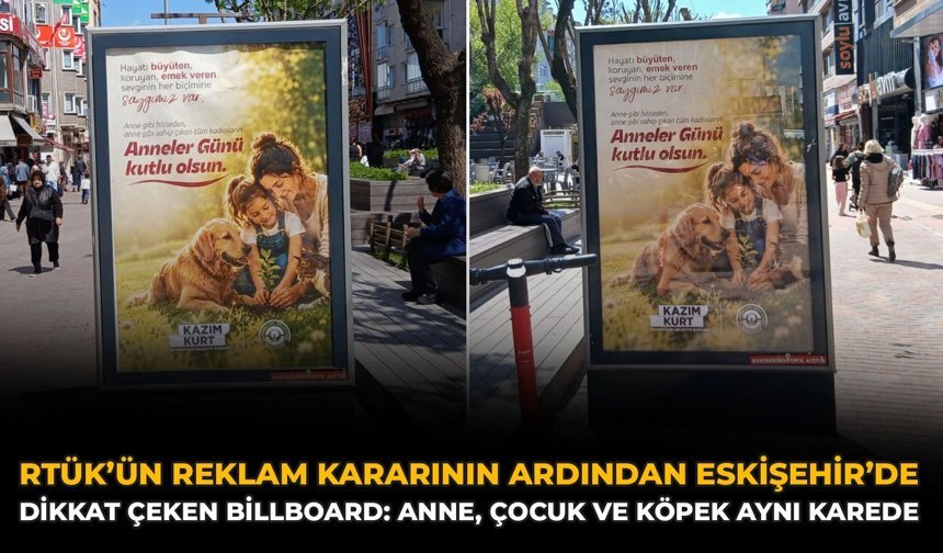 RTÜK’ün Kararının Ardından Eskişehir’de Dikkat Çeken Billboard: Anne, Çocuk Ve Köpek Aynı Karede