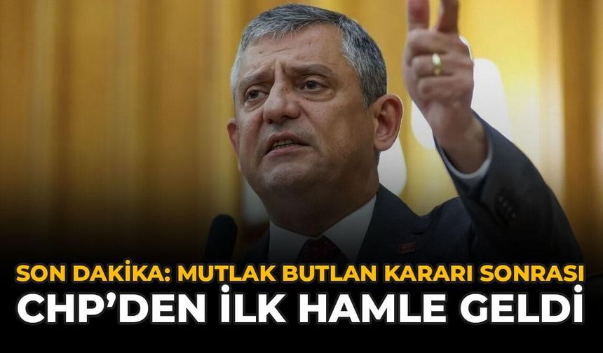 SON DAKİKA: CHP Hakkında Mutlak Butlan Kararı! Olağanüstü Toplantı: "Geri Adım Yok"