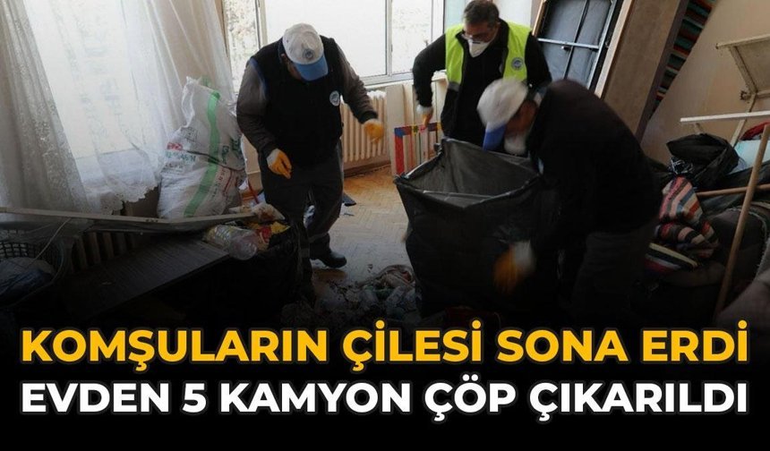 Komşuların Çilesi Sona Erdi: Evden 5 Kamyon Çöp Çıkarıldı