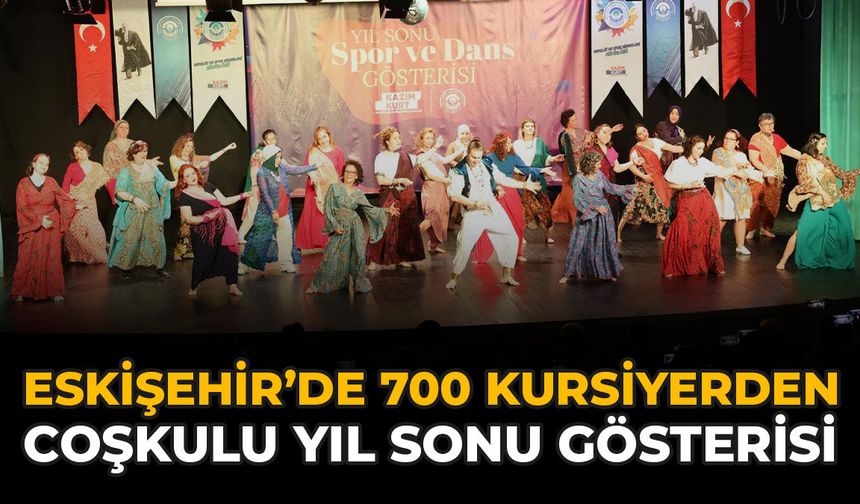 Eskişehir'de 700 Kursiyerden Coşkulu Yıl Sonu Gösterisi