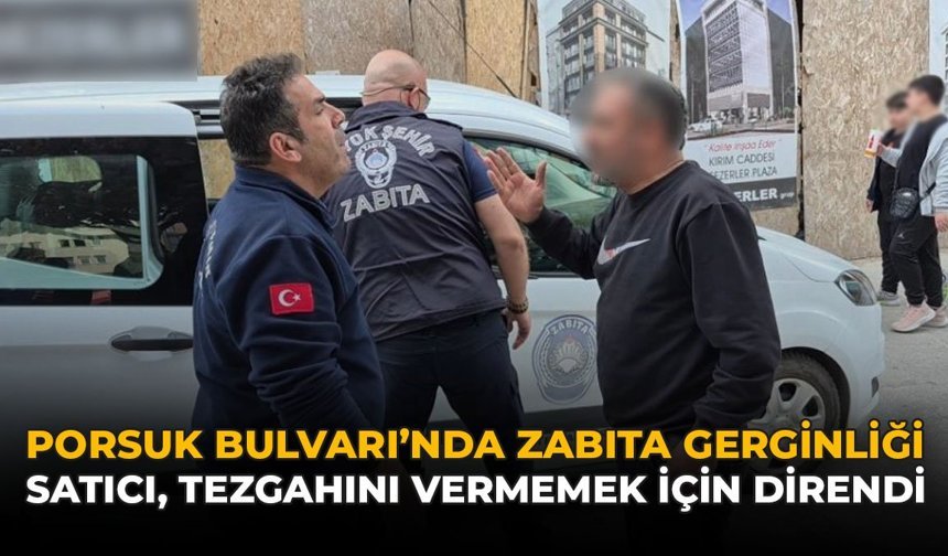 Porsuk Bulvarı'nda Zabıta Gerginliği: Satıcı Tezgahını Vermemek İçin Direndi