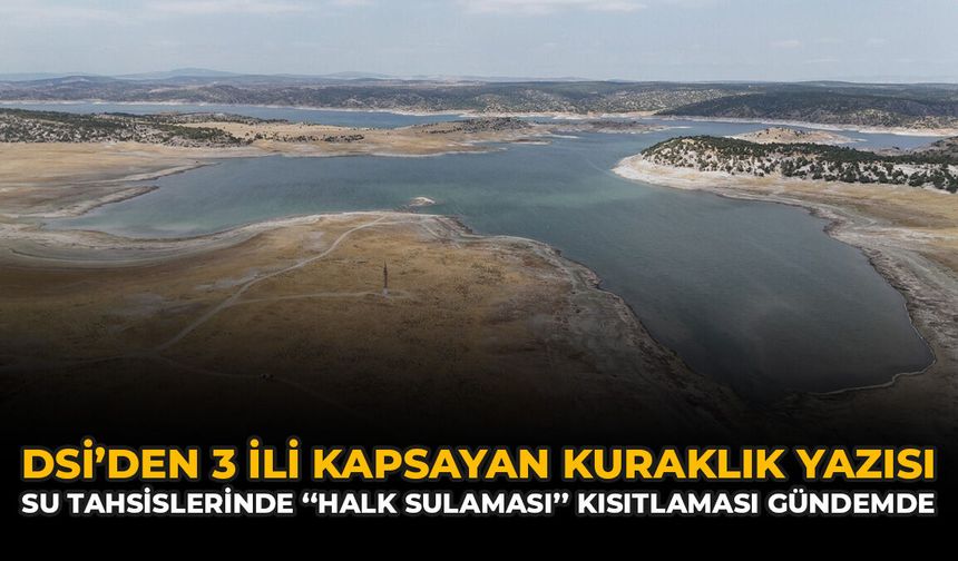 DSİ’den 3 İli Kapsayan Kuraklık Yazısı: Su Tahsislerinde "Halk Sulaması" Kısıtlaması Gündemde