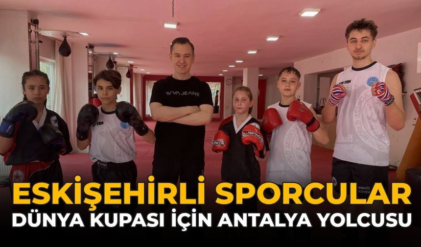 Eskişehirli Sporcular Dünya Kupası İçin Antalya Yolcusu