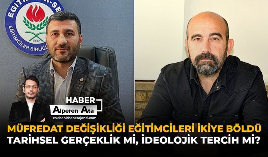 Müfredat Değişikliği Eğitimcileri İkiye Böldü! Tarihsel Gerçeklik mi, İdeolojik Tercih mi?