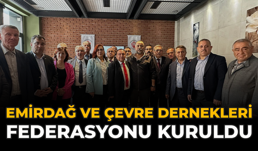 Emirdağ ve Çevre Dernekleri Federasyonu Kuruldu