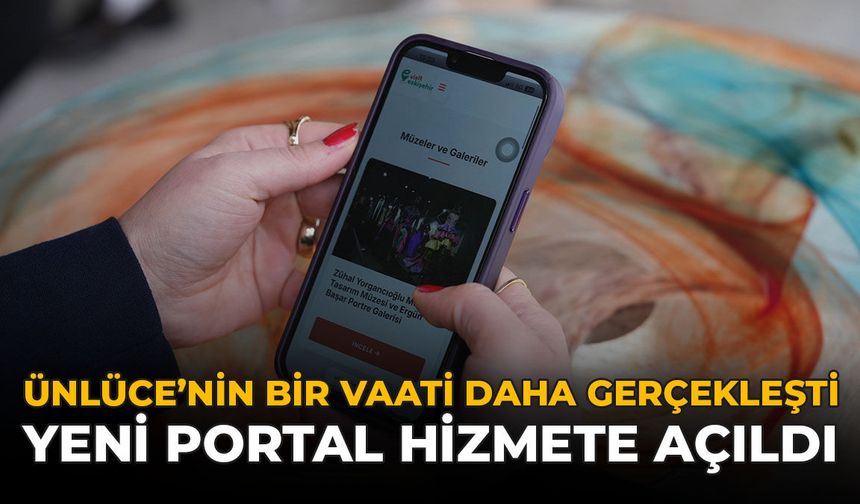 Ünlüce'nin Bir Vaati Daha Gerçekleşti: Yeni Portal Hizmete Açıldı