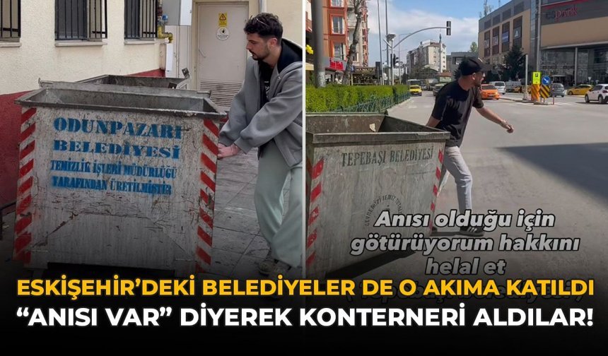 Eskişehir’deki Belediyeler de O Akıma Katıldı: “Anısı Var” Diyerek Konteyneri Aldılar!