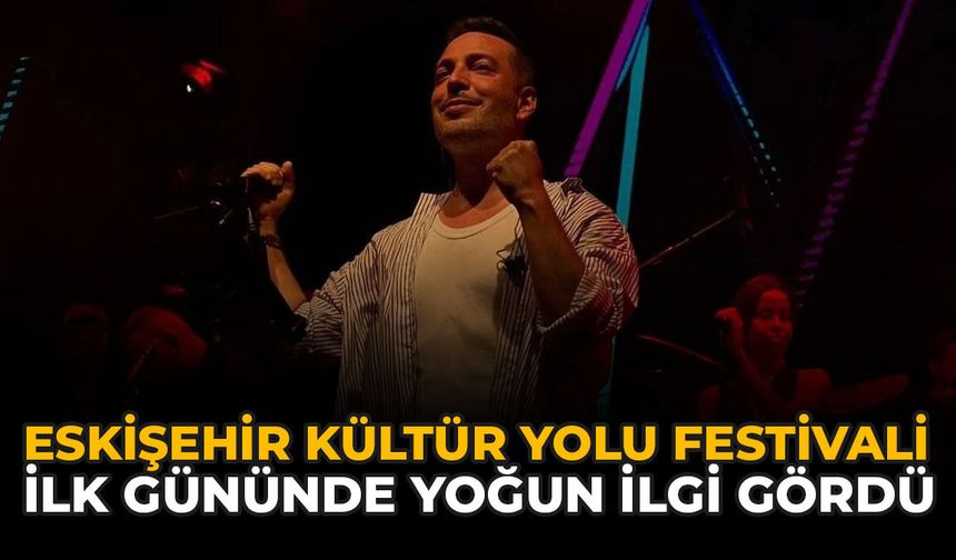 Eskişehir Kültür Yolu Festivali İlk Gününde Yoğun İlgi Gördü