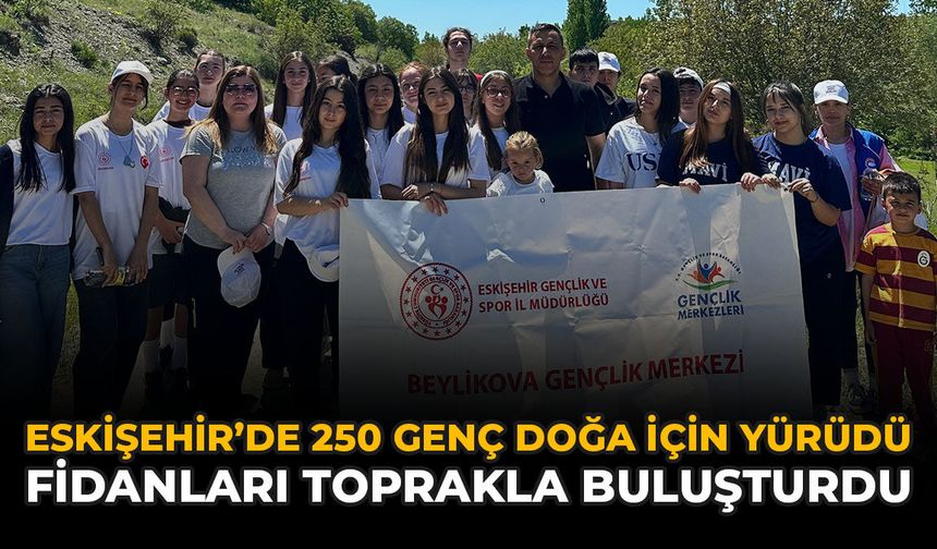 Eskişehir'de 250 Genç Doğa İçin Yürüdü, Fidanları Toprakla Buluşturdu