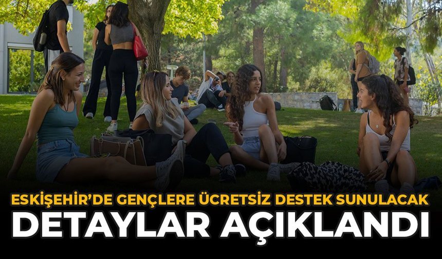 Eskişehir’de Gençlere Ücretsiz Destek Sunulacak: Detaylar Açıklandı