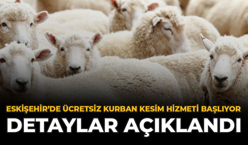 Eskişehir’de Ücretsiz Kurban Kesim Hizmeti Başlıyor: Detaylar Açıklandı